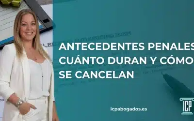 Qué son los antecedentes penales, cuánto duran y cómo se cancelan